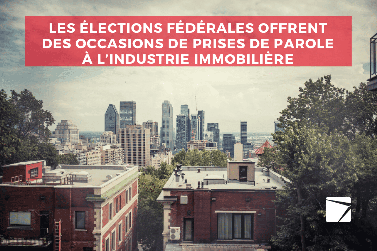Les élections fédérales offrent des occasions de prises de parole à l’industrie immobilière