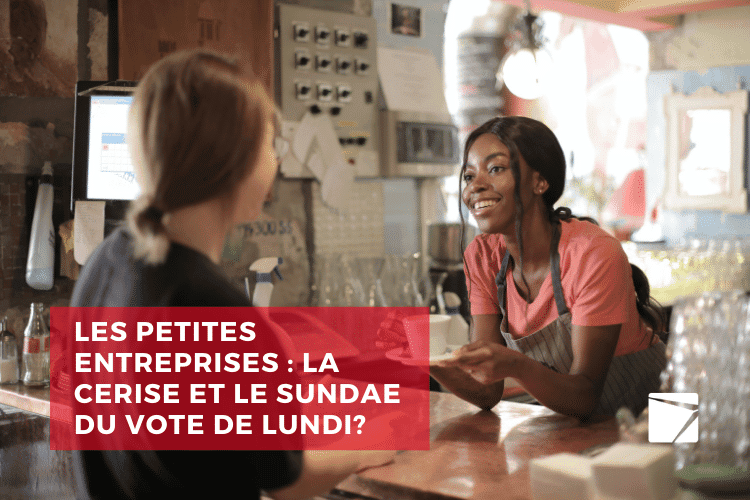 Les petites entreprises : la cerise et le Sundae du vote de lundi?
