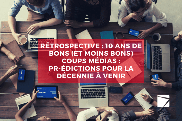 Rétrospective : 10 ans de bons (et moins bons) coups médias : PRédictions pour la décennie à venir