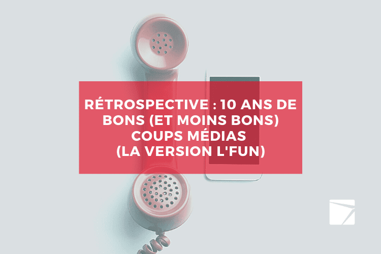 Rétrospective : 10 ans de bons (et moins bons) coups médias et PRédictions – Chapitre 2