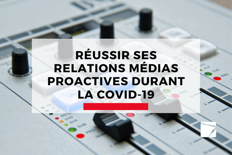 Réussir ses relations médias proactives durant la COVID-19