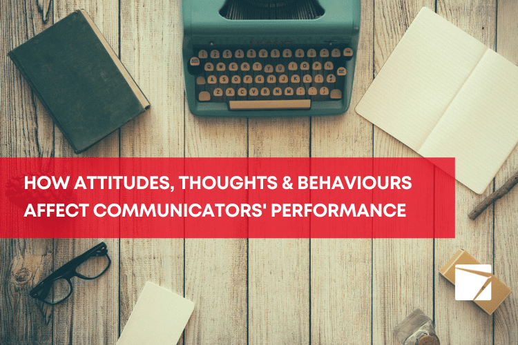 How attitudes, thoughts and behaviours affect communicators’ performance