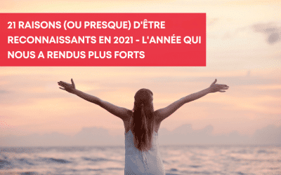 21 raisons (ou presque) d’être reconnaissants en 2021 – L’année qui nous a rendus plus forts