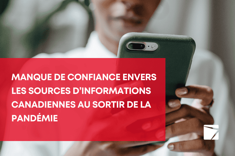 Manque de confiance et de crédibilité envers les sources d’informations et de nouvelles canadiennes au sortir de la pandémie