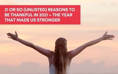 21 or so (unlisted) reasons to be thankful in 2021 – The year that made us stronger