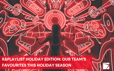 K&Playlist Holiday Edition: Our team’s favourites this holiday season