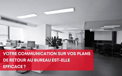 Votre communication sur vos plans de retour au bureau est-elle efficace ?