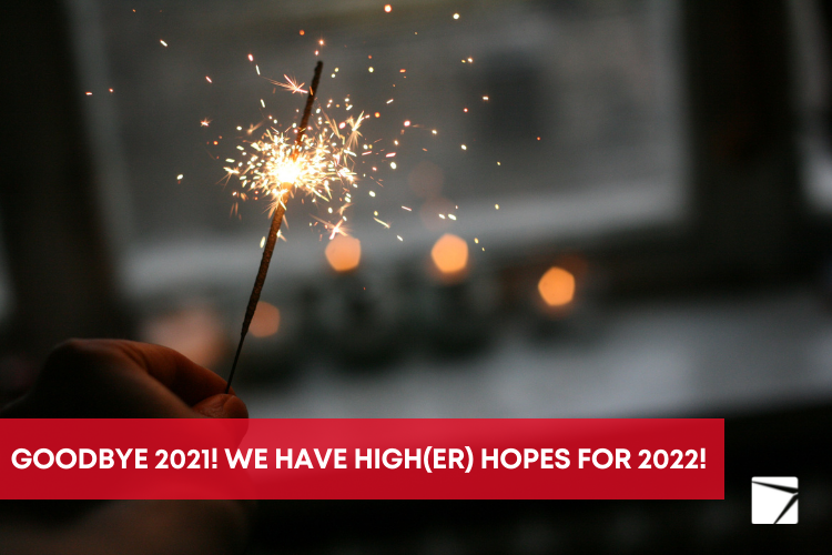 Goodbye 2021! We have high(er) hopes for 2022!