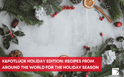 K&Potluck Holiday Edition: recipes from around the world for the holiday season