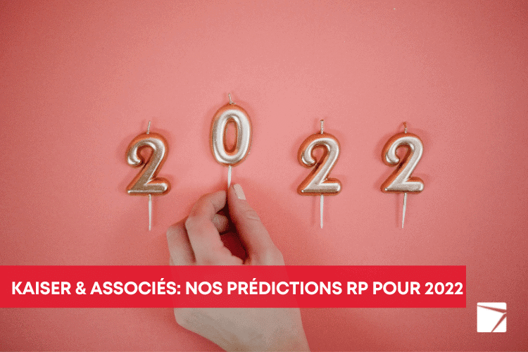 Kaiser & Associés : nos prédictions RP pour 2022  
